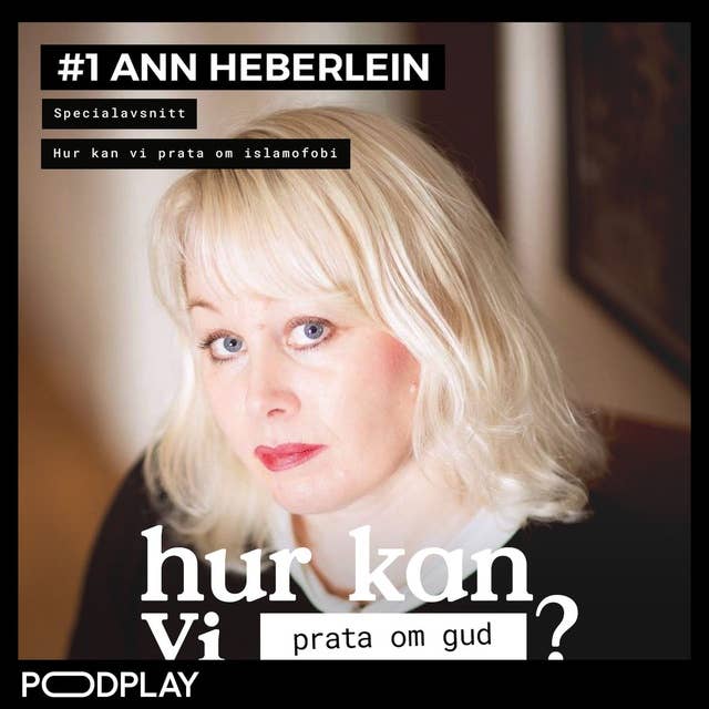 Specialavsnitt med Ann Heberlein - Hur kan vi prata om islamofobi