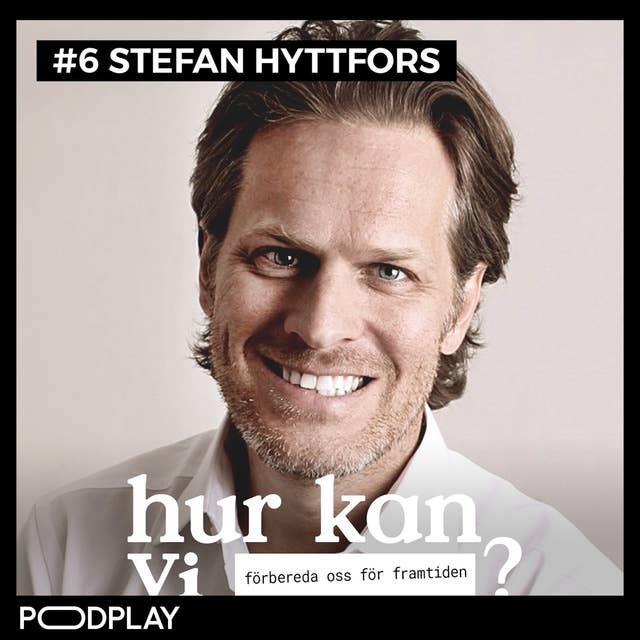 #6 Stefan Hyttfors - Hur kan vi förbereda oss för framtiden?