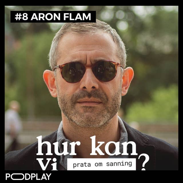 #8 Aron Flam - Hur kan vi prata om sanning?