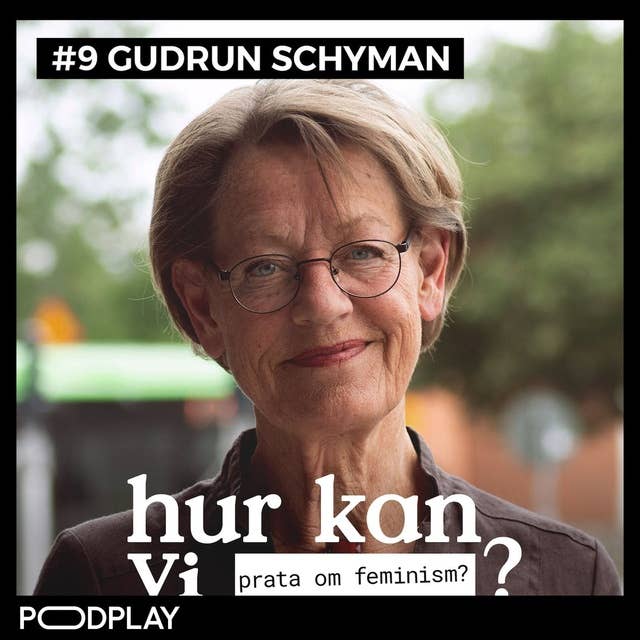 #9 Gudrun Schyman - Hur kan vi prata om feminism?