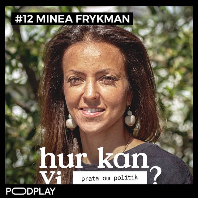 #12 Minea Frykman - Hur kan vi prata om politik?