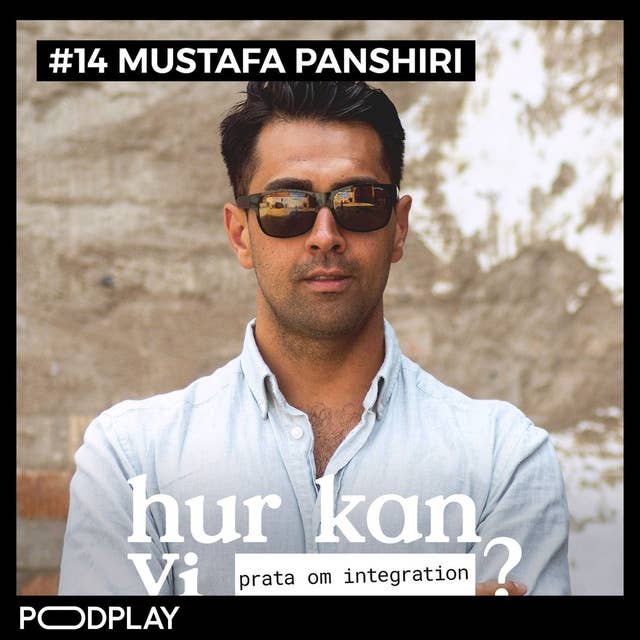#14 Mustafa Panshiri - Hur kan vi prata om integration?