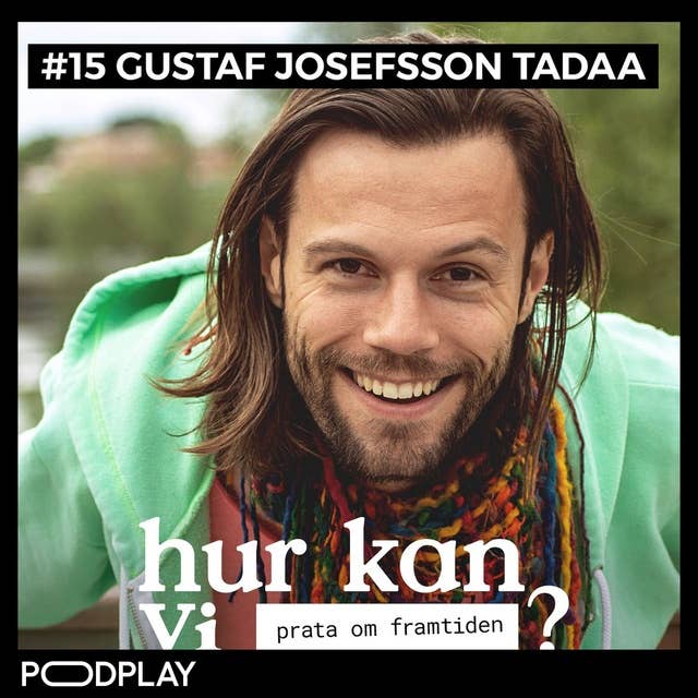 #15 Gustaf Josefsson Tadaa - Hur kan vi prata om framtiden?