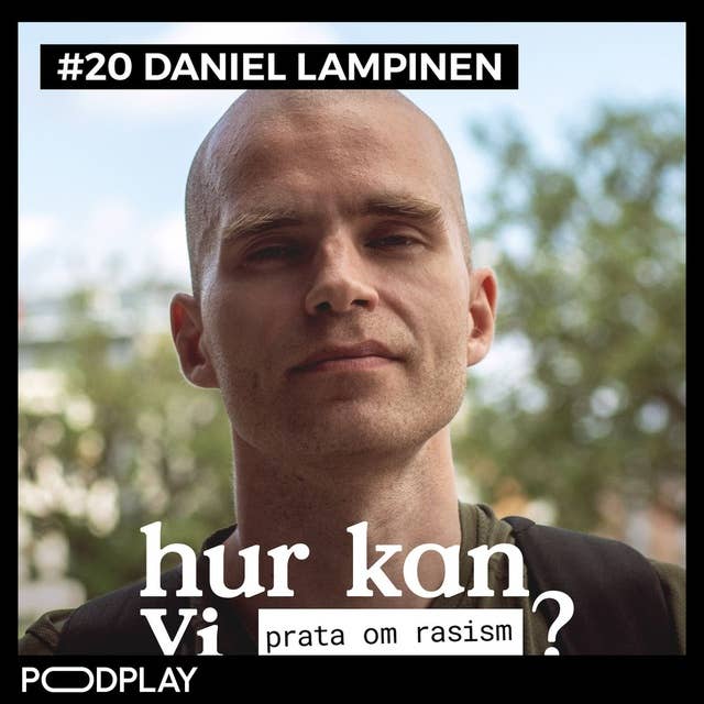 #20 Daniel Lampinen - Hur kan vi prata om rasism?
