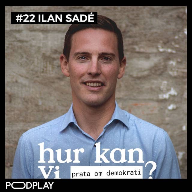 #22 Ilan Sadé - Hur kan vi prata om demokrati?