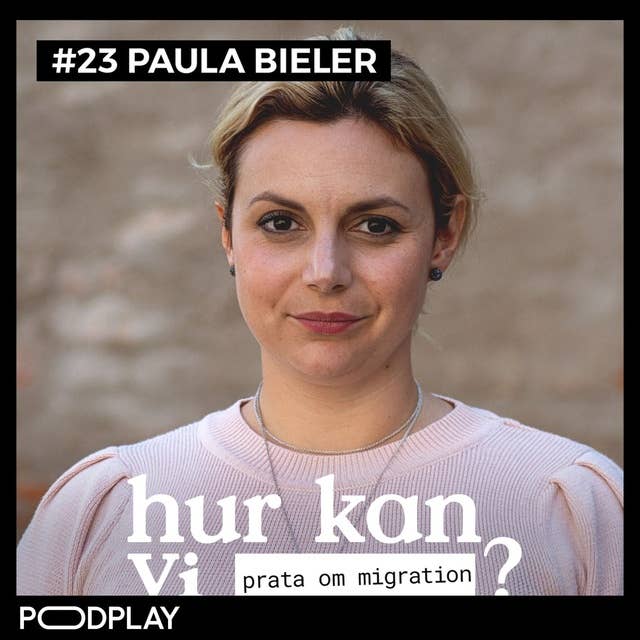 #23 Paula Bieler - Hur kan vi prata om migration?