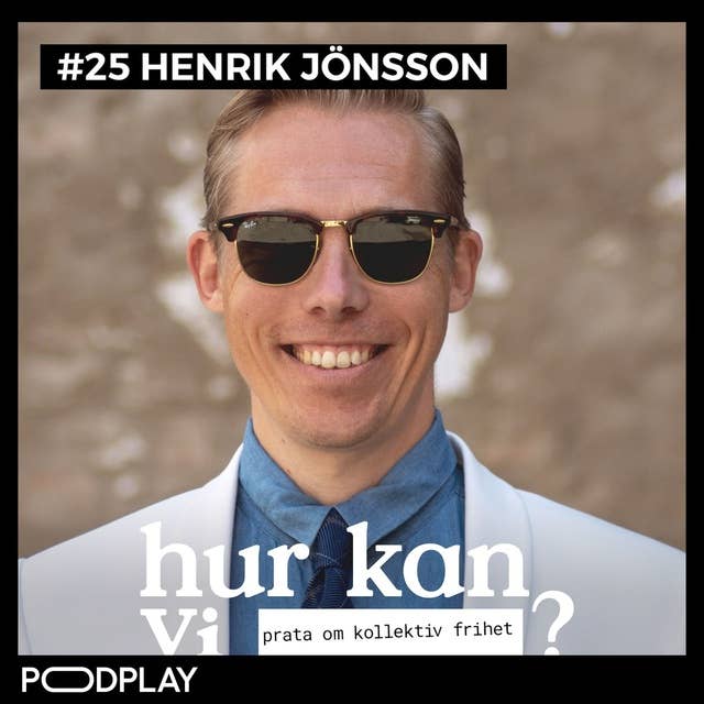 #25 Henrik Jönsson - Hur kan vi prata om kollektiv frihet?