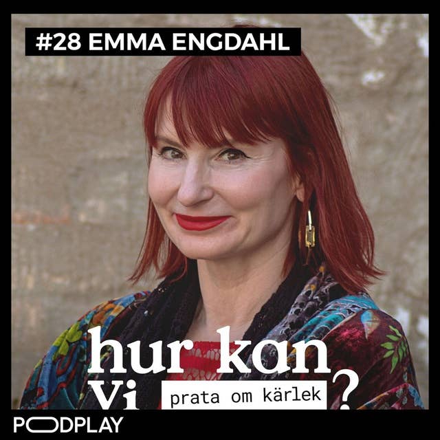 #28 Emma Engdahl - Hur kan vi prata om kärlek?
