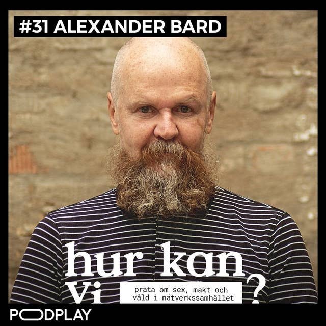 #31 Alexander Bard - Hur kan vi prata om sex, makt och våld i nätverkssamhället?