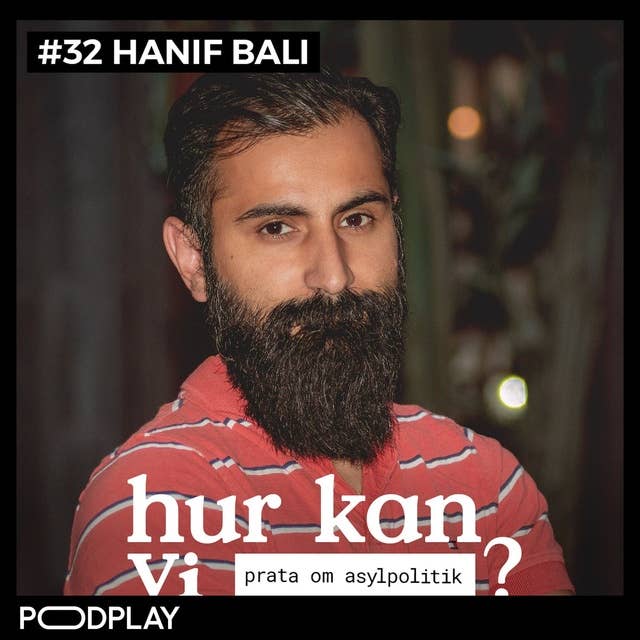 #32 Hanif Bali - Hur kan vi prata om asylpolitik?