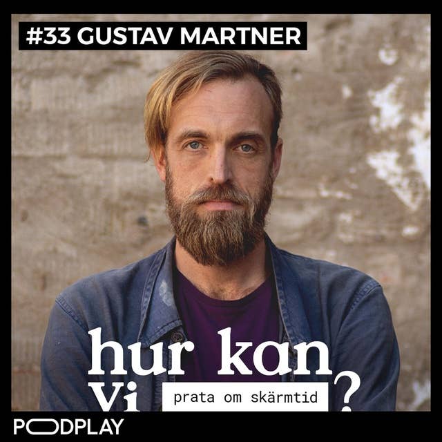 #33 Gustav Martner - Hur kan vi prata om skärmtid?