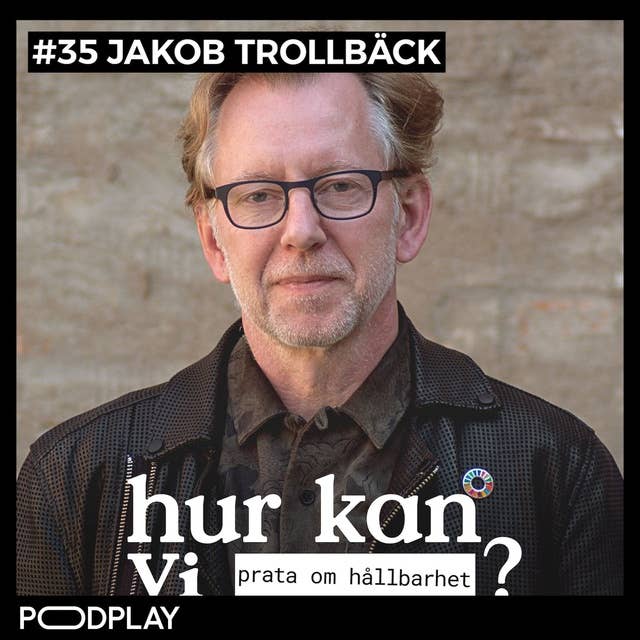 #35 Jakob Trollbäck - Hur kan vi prata om hållbarhet?