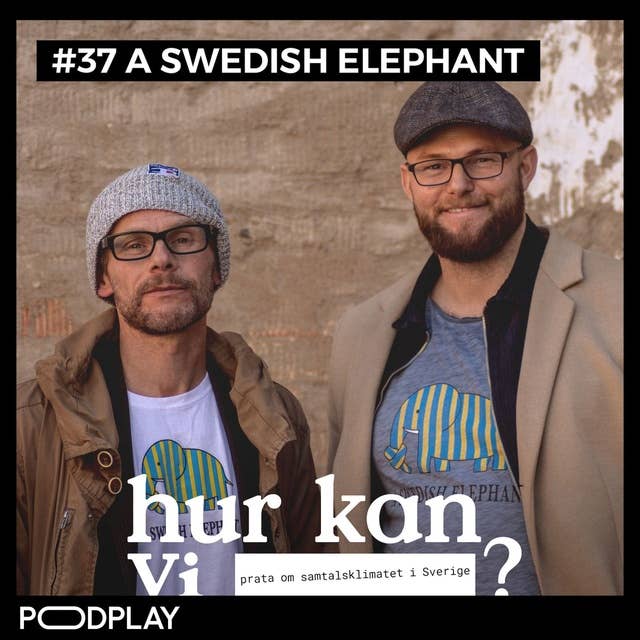 #37 A Swedish Elephant - Hur kan vi prata om samtalsklimatet i Sverige?