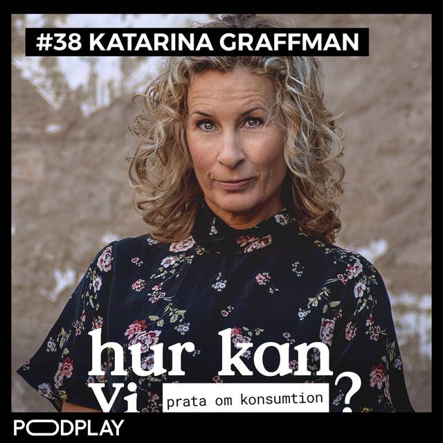 #38 Katarina Graffman - Hur kan vi prata om konsumtion?