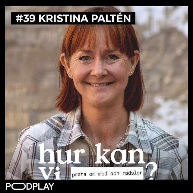 #39 Kristina Paltén - Hur kan vi prata om mod och rädslor?