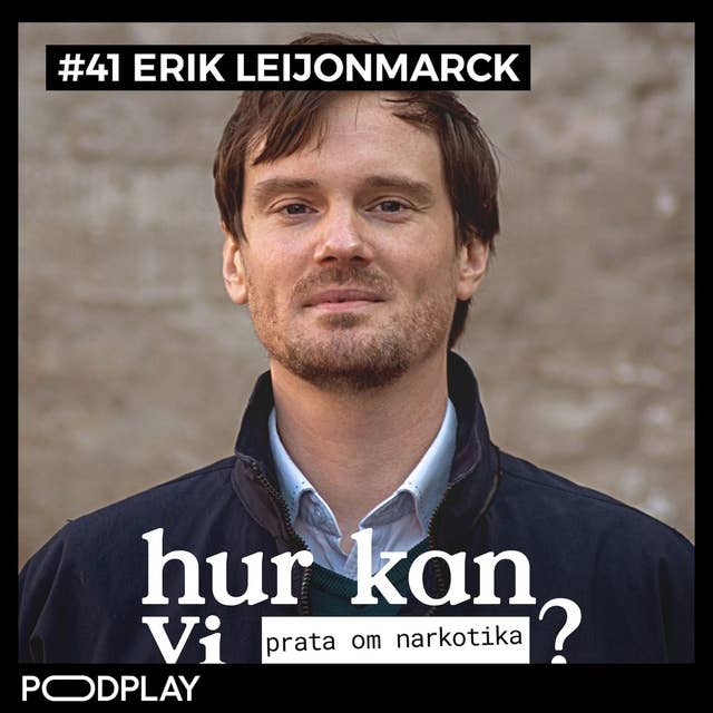 #41 Erik Leijonmarck - Hur kan vi prata om narkotika?
