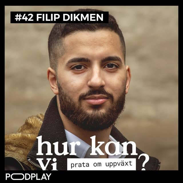 #42 Filip Dikmen - Hur kan vi prata om uppväxt?