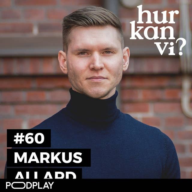 #60 Markus Allard – Jag vill inte skryta om det, men jag är nog populist