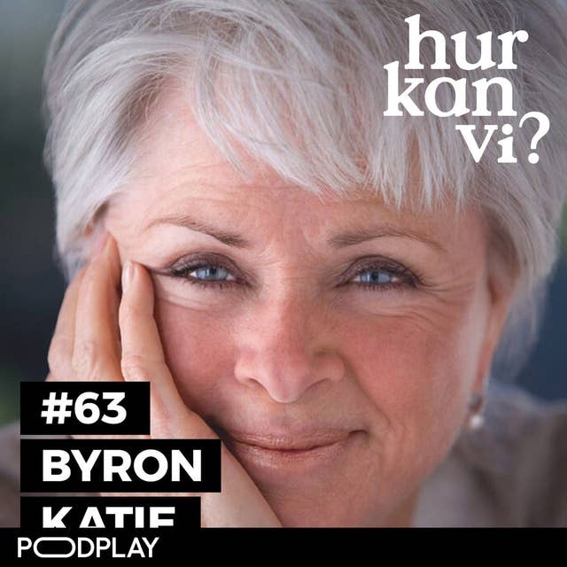 #63 Byron Katie – Every word out of my mouth was a lie