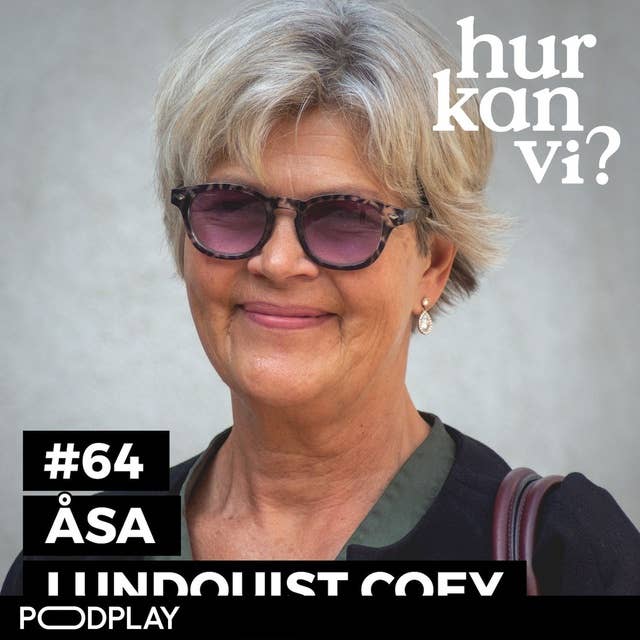 #64 Åsa Lundquist Coey – Det är svagheterna som gör oss till människor