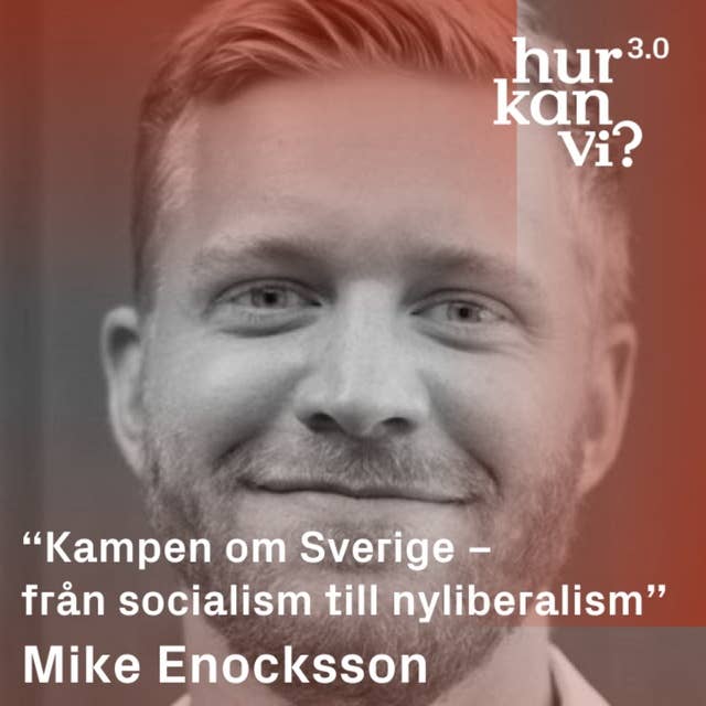 Mike Enocksson - “Kampen om Sverige – från socialism till nyliberalism”