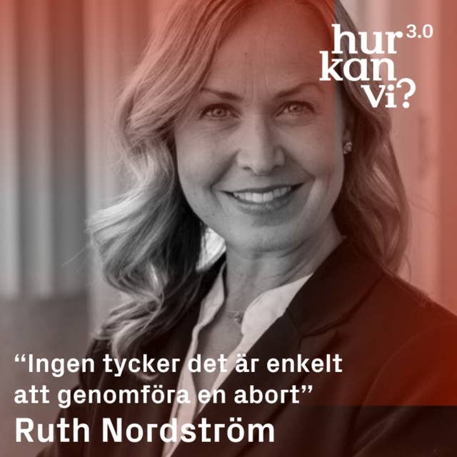 Ruth Nordström - “Ingen tycker det är enkelt att genomföra en abort”
