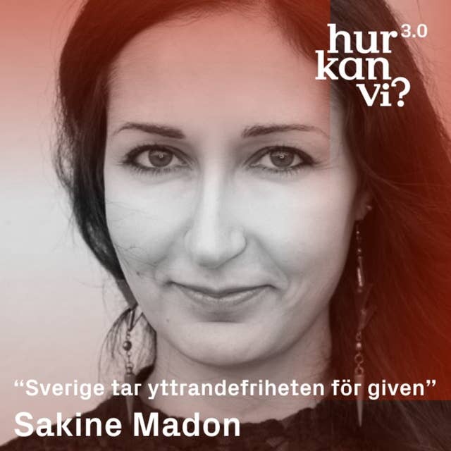 Sakine Madon - “Sverige tar yttrandefriheten för given”