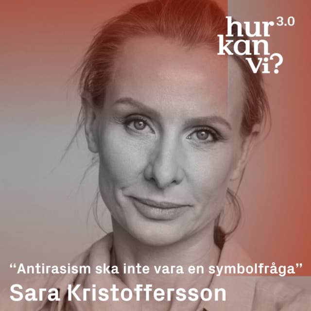Sara Kristoffersson - “Antirasism ska inte vara en symbolfråga”