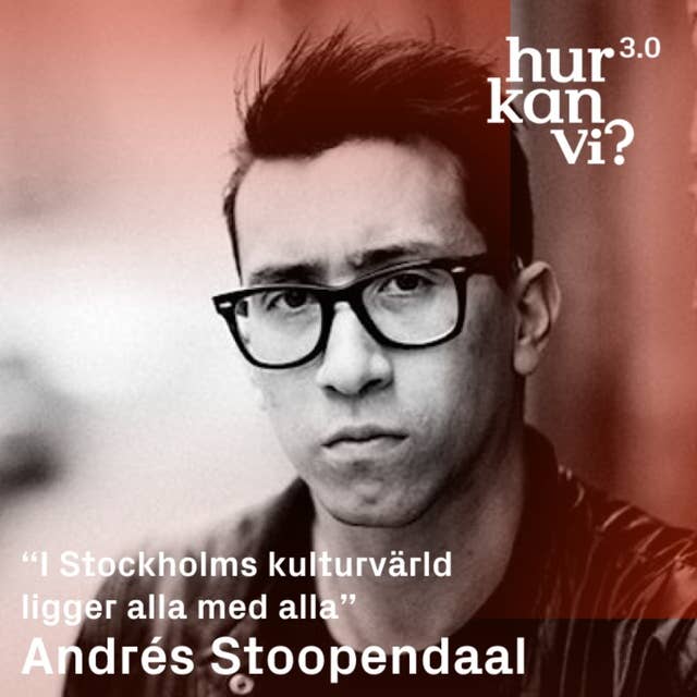 Andrés Stoopendaal - DEL 1 - “I Stockholms kulturvärld ligger alla med alla”