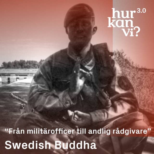 Swedish Buddha - “Från militärofficer till andlig rådgivare”