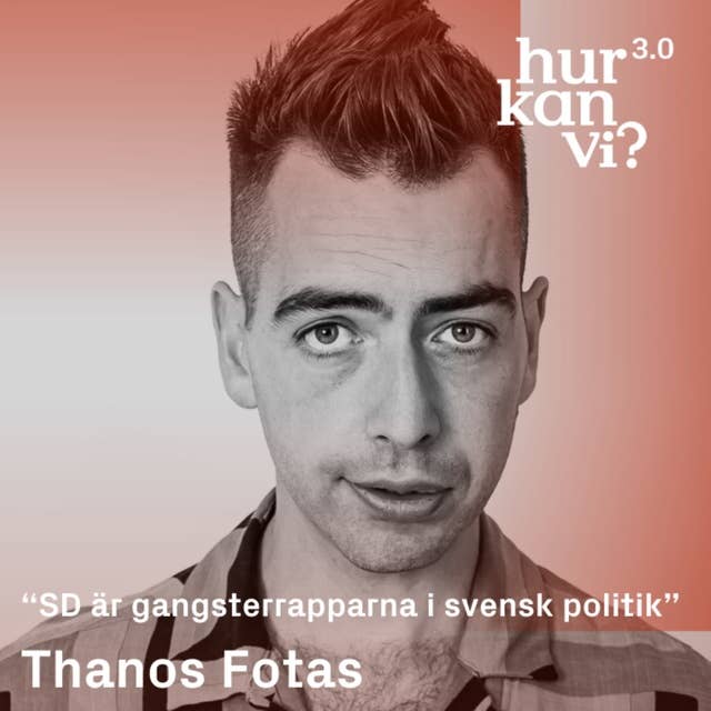 Thanos Fotas - DEL 1 - “SD är gangsterrapparna i svensk politik”