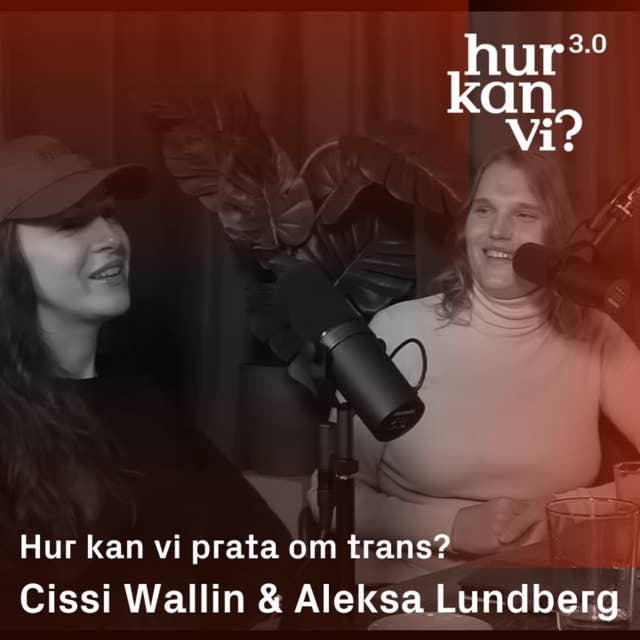 Cissi Wallin & Aleksa Lundberg - Hur kan vi prata om trans?