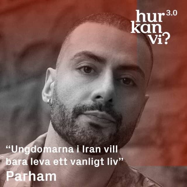 Parham - “Ungdomarna i Iran vill bara leva ett vanligt liv”