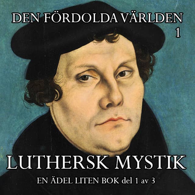 Luthersk mystik (En ädel liten bok - del 1 av 3)