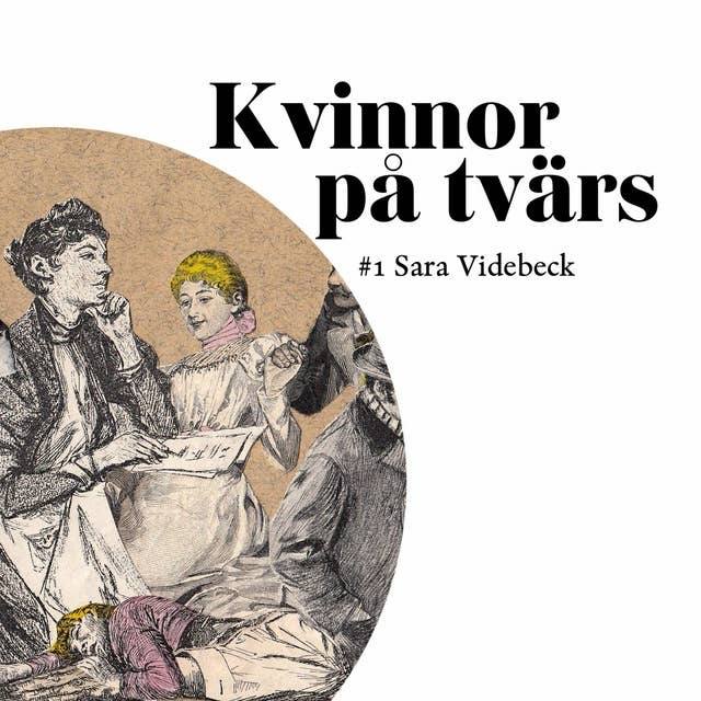 Kvinnor på tvärs | #1 Sara Videbeck – i Almqvists "Det går an" (1839)