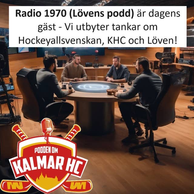 Radio 1970 (Lövens podd) är dagens gäst - Vi utbyter tankar om Hockeyallsvenskan, KHC och Löven!
