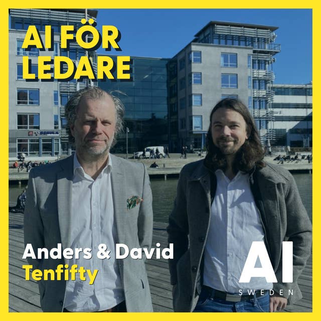 Skapa affärsvärde och AI som verktyg för att lösa riktiga problem - Anders Bjurström & David Fendrich, Tenfifty