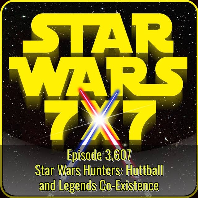 Star Wars Hunters: Huttball and Legends Co-Existence | Star Wars 7x7 Episode 3,607