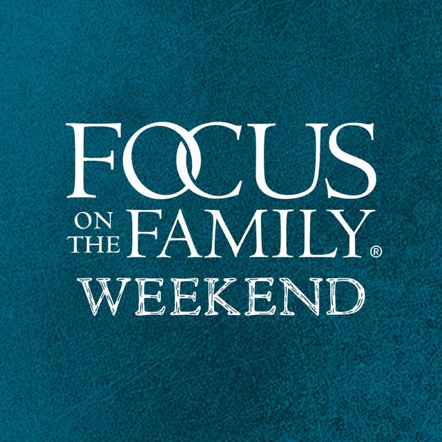 Focus on the Family Weekend: May 11-12 2024