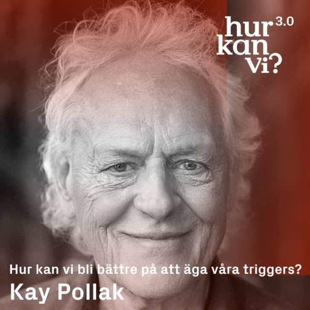 Kay Pollak - Hur kan vi bli bättre på att äga våra triggers?