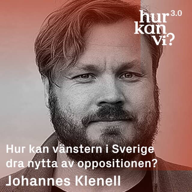 Johannes Klenell - Hur kan vänstern i Sverige dra nytta av oppositionen?