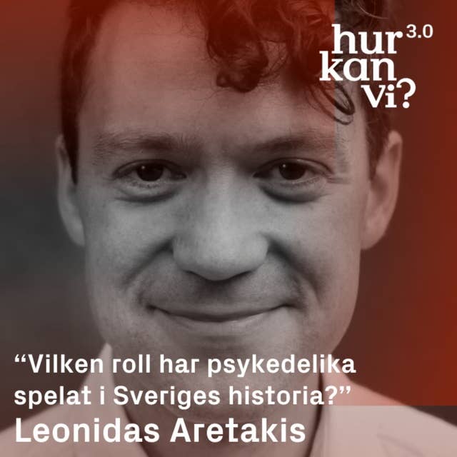 Leonidas Aretakis - DEL 1 - “Vilken roll har psykedelika spelat i Sveriges historia?”