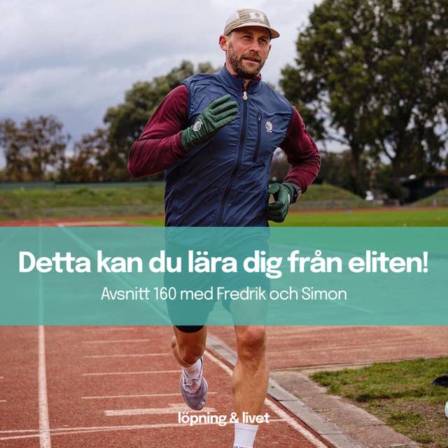 160. Svensk löpning inspirerar - Detta kan du lära dig från eliten!