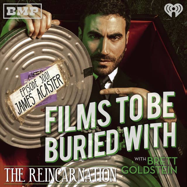 James Acaster • The Reincarnation • Films To Be Buried With with Brett Goldstein #300