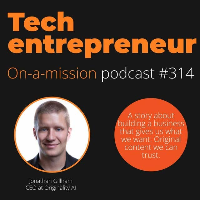 #314 - Jon Gillham, CEO, Originality AI - on solving a global trust problem