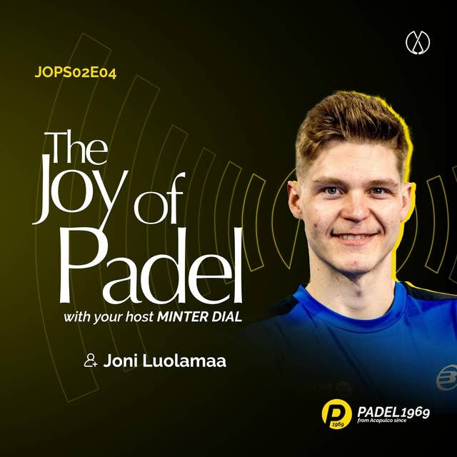 Pro Padel Player, Content Creator and Social Media Influencer from Finland, Joni Luolamaa (S02E04)