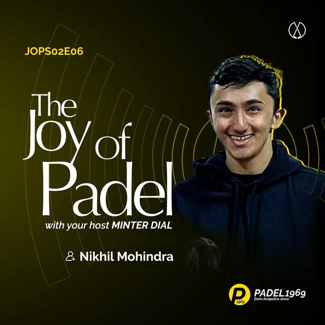 Nikhil Mohindra: Padel's British Sensation and Padel India's New Face (JOPS02E06)