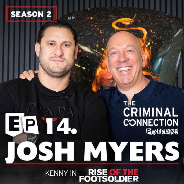 Episode 14: Josh Myers - Kenny & Moisha Bluebell (Rise of the Footsoldier & Once Upon a Time in London)