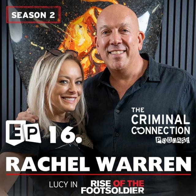 Episode 16: Rachel Warren - Lucy & Rachel(Rise of the Footsoldier Franchise & The Last Heist)