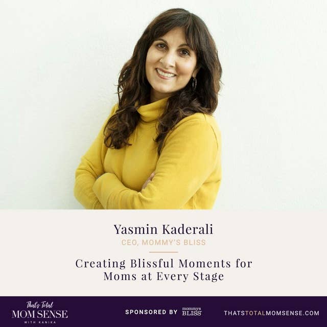 068: Yasmin Kaderali — Creating Blissful Moments for Moms at Every Stage